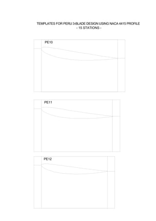 PE10
PE11
PE12
TEMPLATES FOR PERU 3-BLADE DESIGN USING NACA 4415 PROFILE
- 15 STATIONS -
 