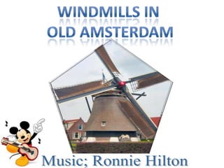 Windmills in  Old amsterdam Music; Ronnie Hilton 