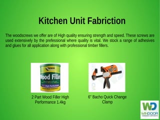 Kitchen Unit Fabriction
The woodscrews we offer are of High quality ensuring strength and speed. These screws are
used extensively by the prefessional where quality is vital. We stock a range of adhesives
and glues for all application along with professional timber fillers.
2 Part Wood Filler High
Performance 1.4kg
6" Bacho Quick Change
Clamp
 