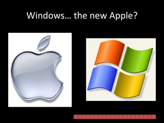 Windows… the new Apple? 