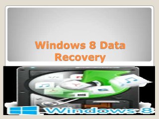 Windows 8 Data
Recovery
 