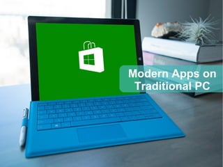 Modern Apps on
Traditional PC
 