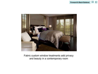 Fabric custom window treatments add privacy and beauty in a contemporary room Forward & Back Buttons 
