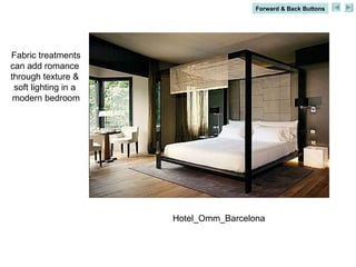 Hotel_Omm_Barcelona Fabric treatments can add romance  through texture &  soft lighting in a  modern bedroom Forward & Bac...