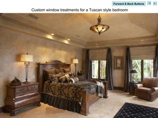 Custom window treatments for a Tuscan style bedroom Forward & Back Buttons 