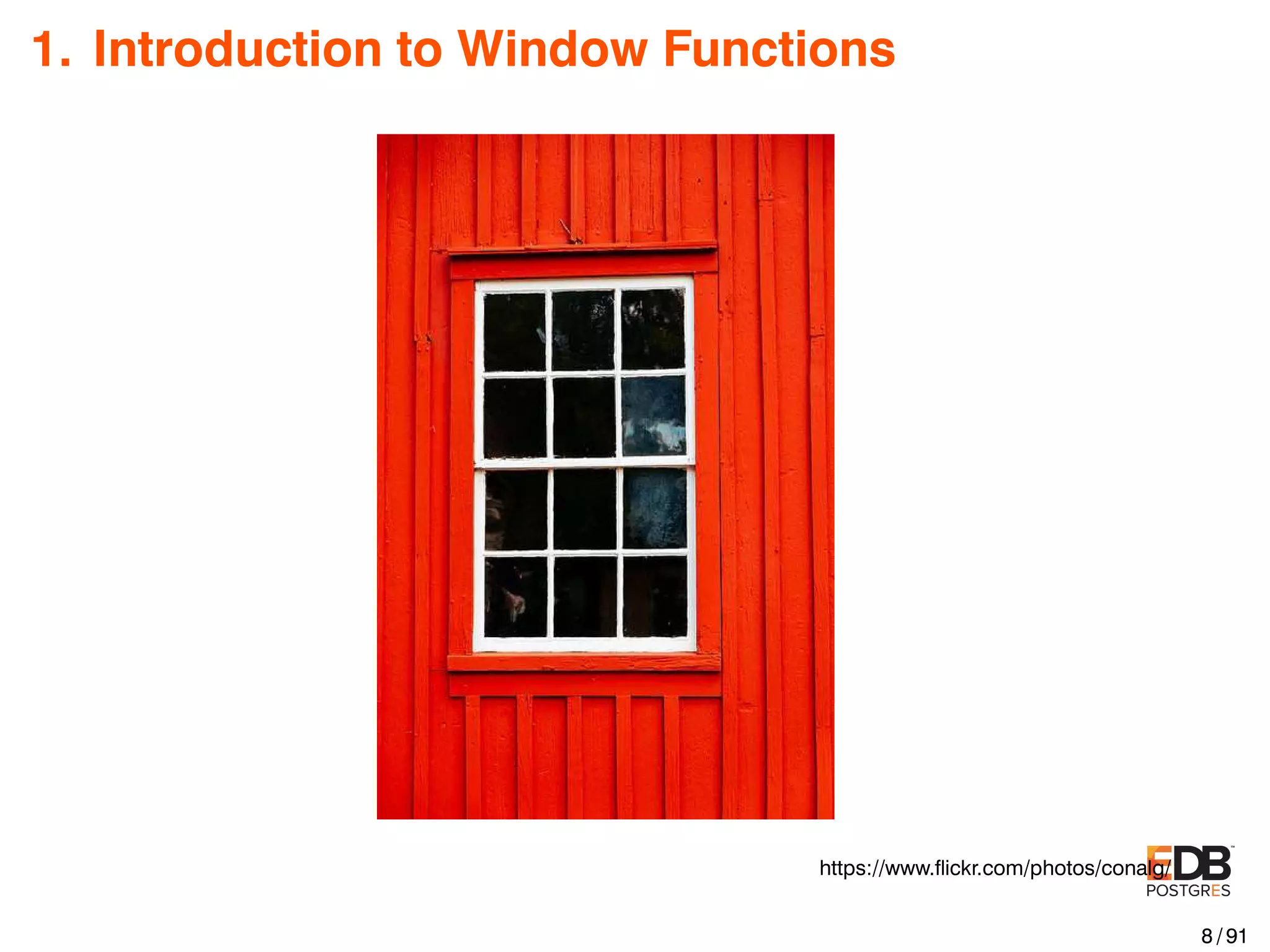 1. Introduction to Window Functions https://www.ﬂickr.com/photos/conalg/ 8 / 91 