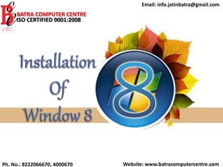 Website: www.batracomputercentre.comPh. No.: 8222066670, 4000670
Email: info.jatinbatra@gmail.com
BATRA COMPUTER CENTRE
ISO CERTIFIED 9001:2008
 