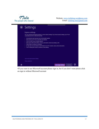 Website: www.itolaleng.wordpress.com
Email: tolaleng.sna@gmail.com
AAUTHORIDED AND PREPARED BY: TOLA.LENG-PC 19
-If you want to use Microsoft account please sign in, but if you don’t want please click
on sign in without Microsoft account
 