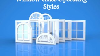 Window Glass Operating
Styles
 