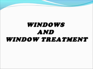 WINDOWSWINDOWS
ANDAND
WINDOW TREATMENTWINDOW TREATMENT
 