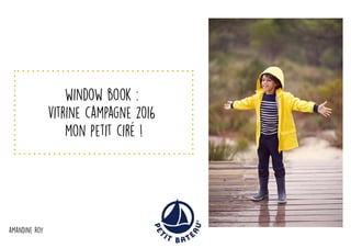 window book :
vitrine campagne 2016
mon petit ciré !
amandine Roy
 