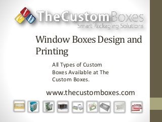 Kay Packaging
A Complete Guide for
Window Boxes Design and
Printing
www.thecustomboxes.com
All Types of Custom
Boxes Available at The
Custom Boxes.
 
