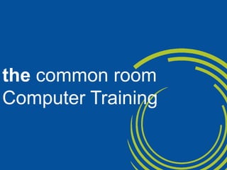 the common room Computer Training 