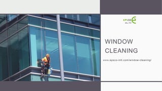 WINDOW
CLEANING
www.epsco-intl.com/window-cleaning/
 