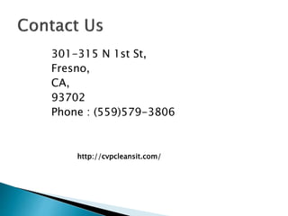 301-315 N 1st St,
Fresno,
CA,
93702
Phone : (559)579-3806
http://cvpcleansit.com/
 