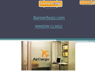 Bannerbuzz.com

WINDOW CLINGS
 