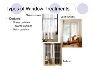 Types of Window Treatments Curtains Sheer curtains Tailored curtains Sash curtains Sheer curtains Sash curtains Tailored 