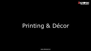 www.akompani.se
Printing & Décor
 
