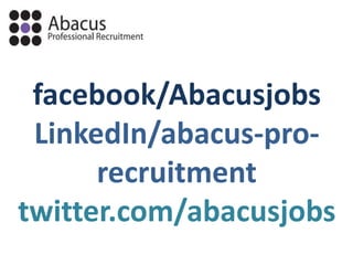 facebook/Abacusjobs
 LinkedIn/abacus-pro-
      recruitment
twitter.com/abacusjobs
 