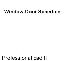 Window-Door Schedule
Professional cad II
 