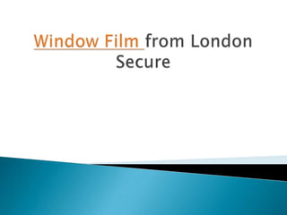 Window Film from London Secure 