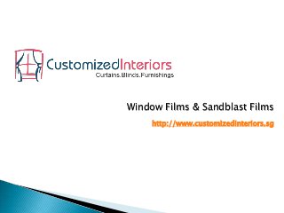 http://www.customizedinteriors.sg
Window Films & Sandblast Films
 
