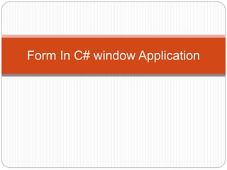 Form In C# window Application
 