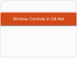Window Controls in C#.Net
 