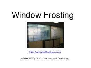 Window Frosting



          http://www.Visualfrosting.com.au/

  Window tinting is best suited with Window Frosting
 