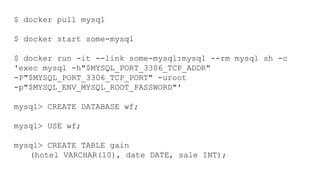 $ docker pull mysql
$ docker start some-mysql
$ docker run -it --link some-mysql:mysql --rm mysql sh -c
'exec mysql -h"$MY...