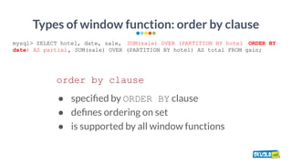 Types of window function: order by clause
order by clause
● speciﬁed by ORDER BY clause
● deﬁnes ordering on set
● is supp...