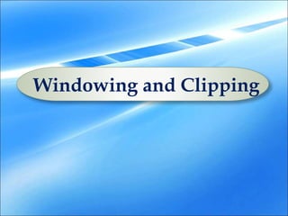 Windowing and Clipping
 