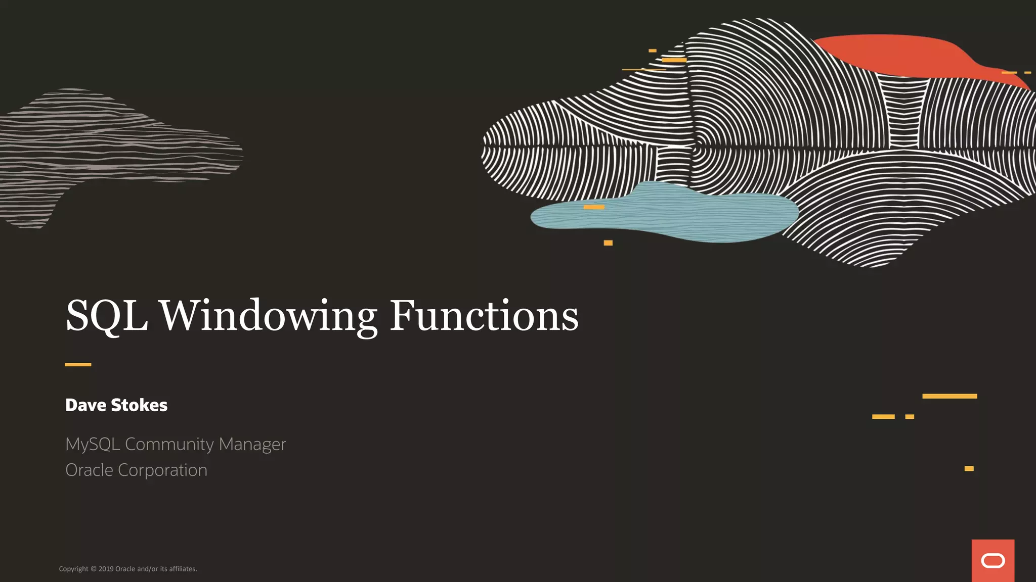 SQL Windowing Functions
Dave Stokes
MySQL Community Manager
Oracle Corporation
Copyright © 2019 Oracle and/or its affiliates.
 