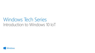 Introduction to Windows 10 IoT
 