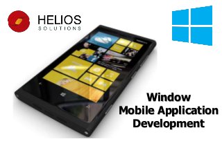 Window
Mobile Application
Development
 