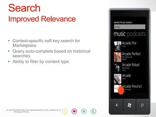 Search
  Improved Relevance

 

 

 




UI and Screenshots are representative of UI, subject to change
       Windows Phone
 