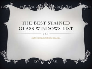 THE BEST STAINED
GLASS WINDOWS LIST
    http://www.waterfordva-wca.org/
 