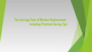 The Average Cost of Window Replacement -
Including Practical Saving Tips
 