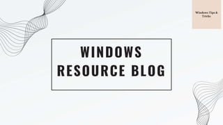 WINDOWS
RESOURCE BLOG