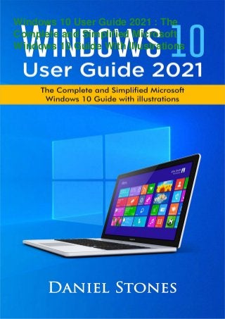 Windows 10 User Guide 2021 : The
Complete and Simplified Microsoft
Windows 10 Guide With Illustrations
 