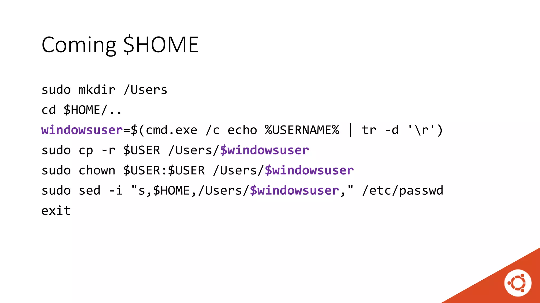 Coming $HOME
sudo mkdir /Users
cd $HOME/..
windowsuser=$(cmd.exe /c echo %USERNAME% | tr -d 'r')
sudo cp -r $USER /Users/$windowsuser
sudo chown $USER:$USER /Users/$windowsuser
sudo sed -i "s,$HOME,/Users/$windowsuser," /etc/passwd
exit
 