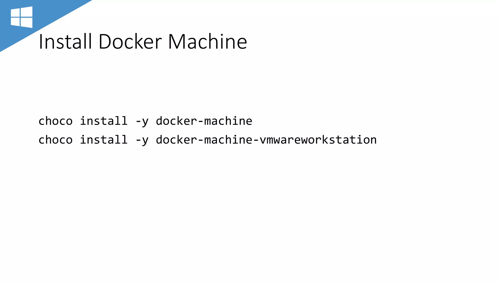 Install Docker Machine
choco install -y docker-machine
choco install -y docker-machine-vmwareworkstation
 