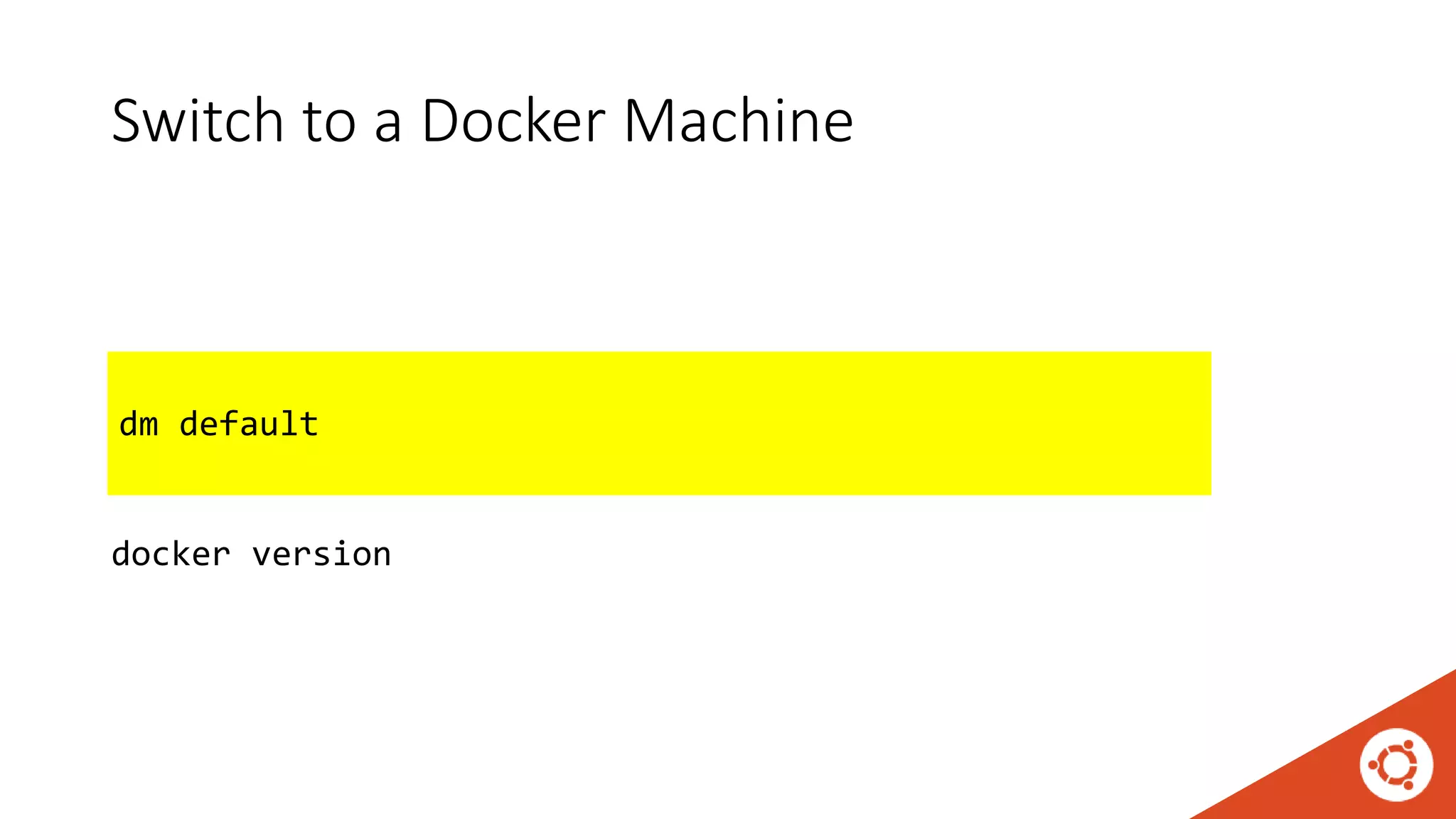 Switch to a Docker Machine
eval $(docker-machine.exe env --shell bash default | 
sed 's,,/,g' | sed 's,C:,/mnt/c,g')
docker version
dm default
 