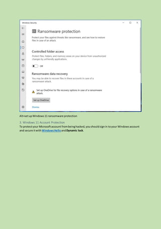 Alt=setupWindows11 ransomware protection
3. Windows 11 Account Protection
To protectyour Microsoftaccount frombeinghacked,youshouldsignin toyour Windowsaccount
and secure itwith WindowsHelloandDynamic lock.
 