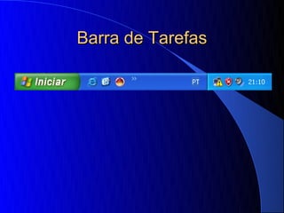 Barra de Tarefas
 