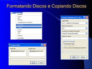 Formatando Discos e Copiando Discos
 