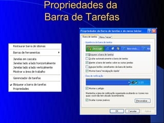 Propriedades da
Barra de Tarefas
 
