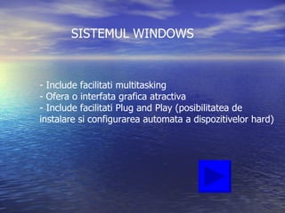 SISTEMUL WINDOWS ,[object Object],[object Object],[object Object],[object Object]