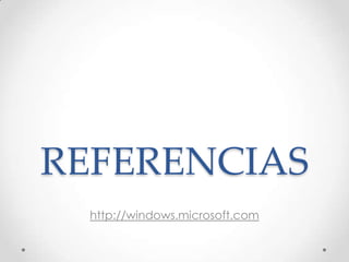 REFERENCIAS
http://windows.microsoft.com
 
