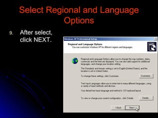 Select Regional and LanguageSelect Regional and Language
OptionsOptions
9.9. After select,After select,
click NEXT.click NEXT.
 